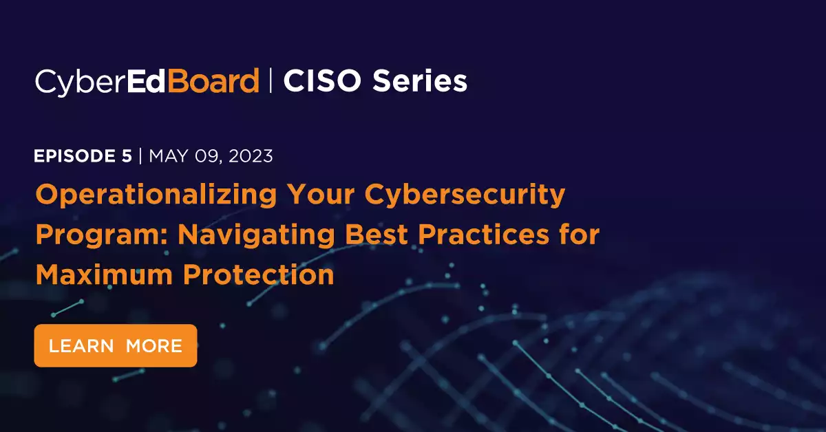 Episode 5 - Operationalizing Your Cybersecurity Program: Navigating Best Practices for Maximum Protection