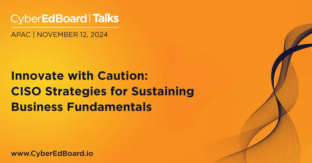 Innovate with Caution: CISO Strategies for Sustaining Business Fundamentals