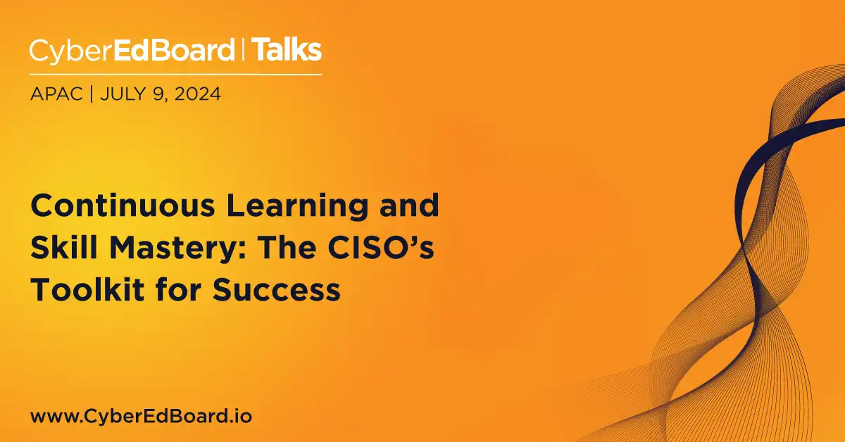 Continuous Learning and Skill Mastery: The CISO’s Toolkit for Success
