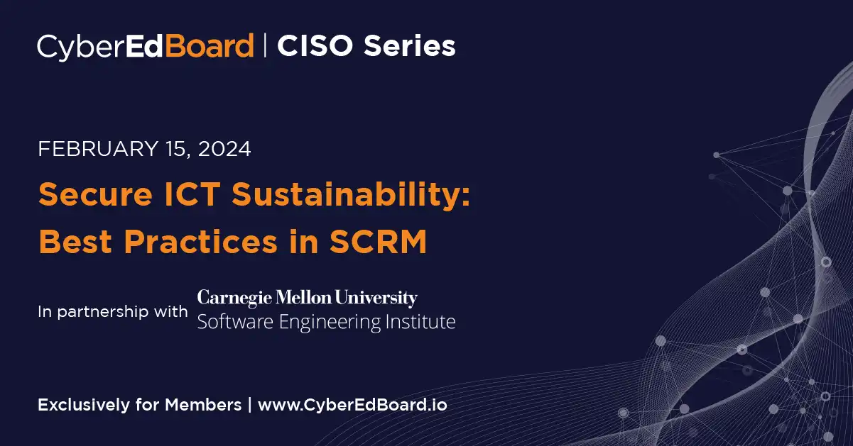 CISO Series - Secure ICT Sustainability: Best Practices in SCRM