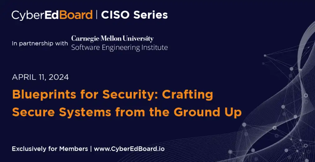 CISO Series - Blueprints for Security: Crafting Secure Systems from the Ground Up
