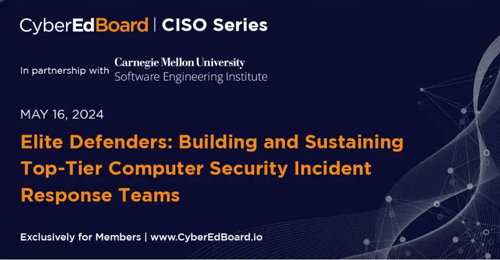 CISO Series - Elite Defenders: Building and Sustaining Top-Tier Computer Security Incident Response Teams