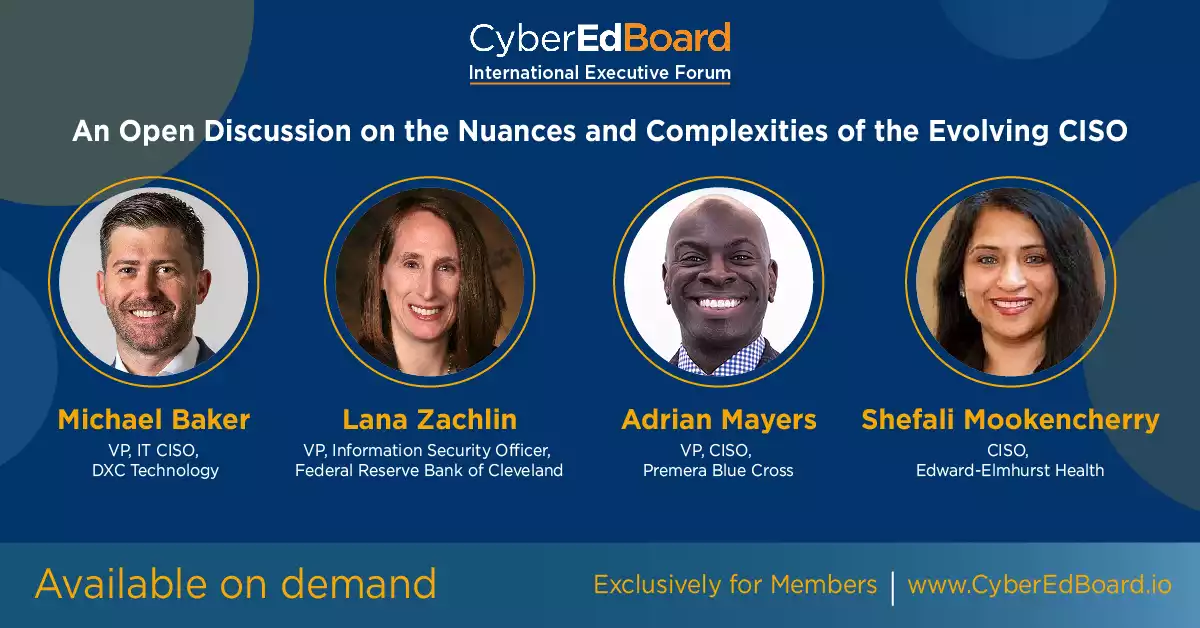 CyberEdBoard Executive Forum - An Open Discussion on the Nuances and Complexities of the Evolving CISO