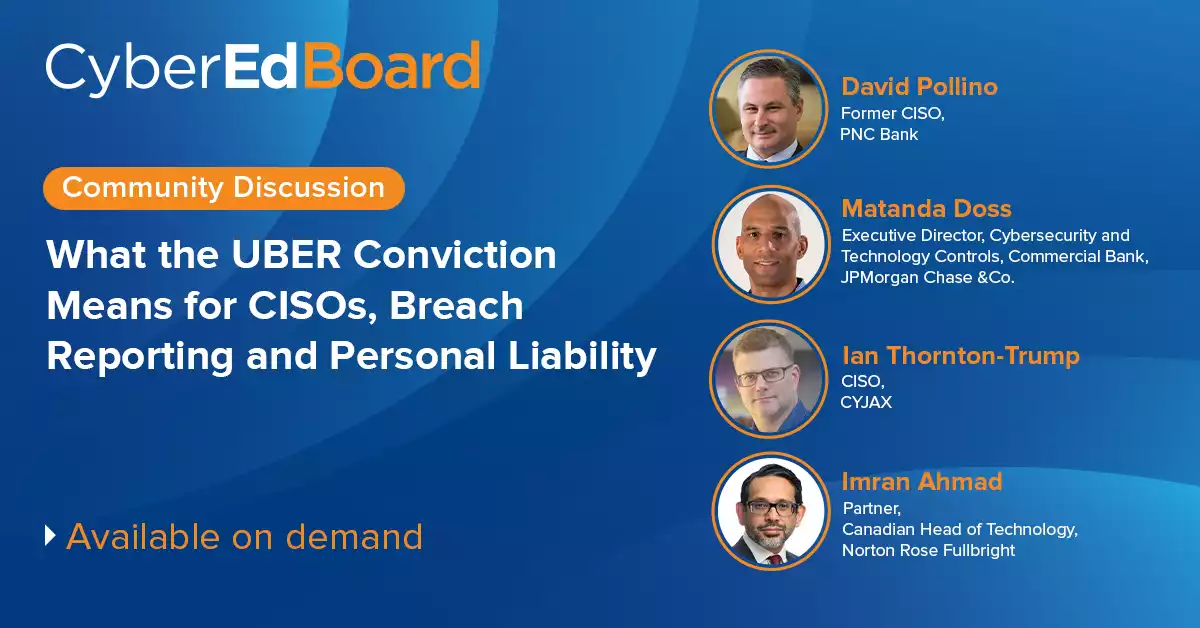 CyberEdBoard Community Discussion - What the UBER Conviction means for CISO’s, Breach reporting and Personal Liability