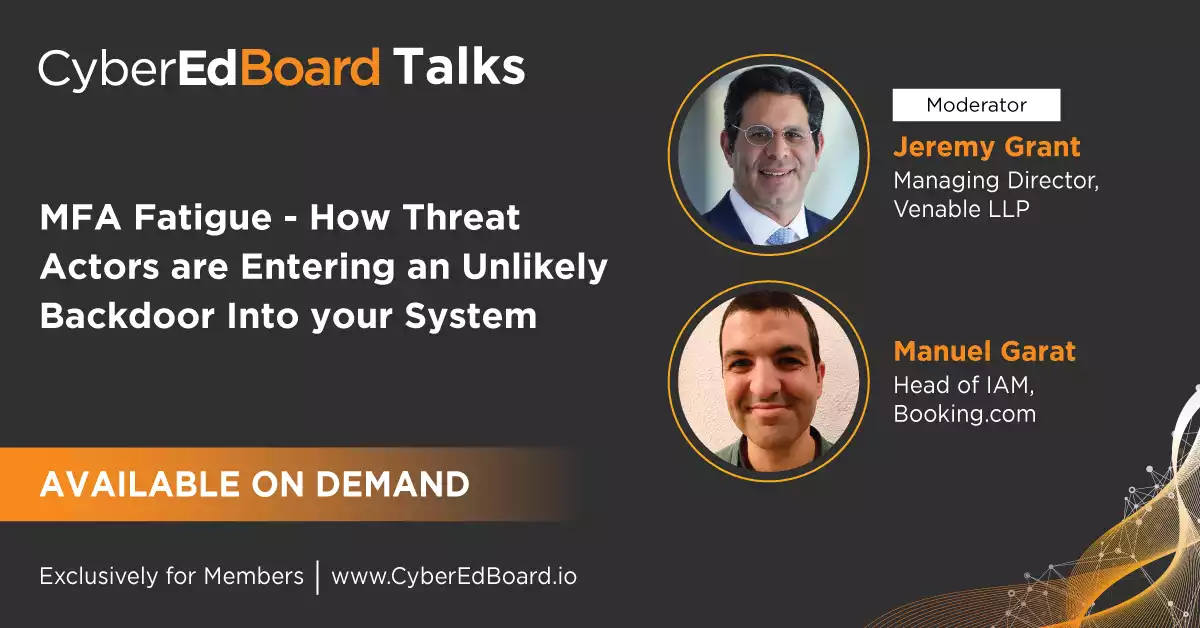 CyberEdBoard Talks - MFA Fatigue - How Threat Actors are Entering an Unlikely Backdoor Into your System