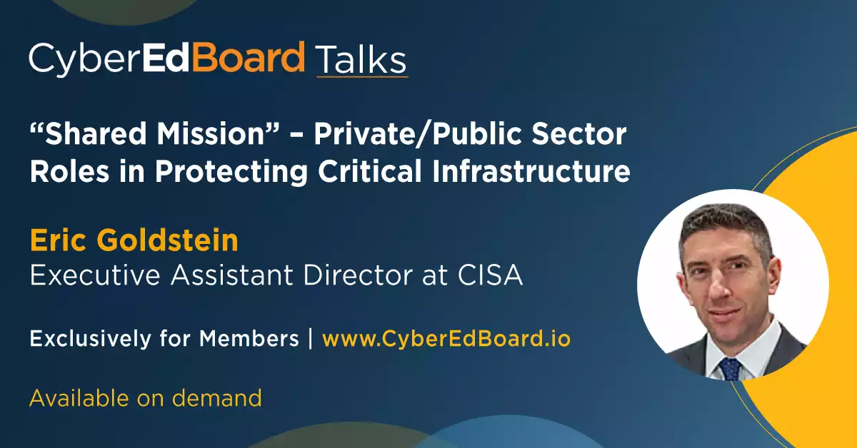 CyberEdBoard Talks: "Shared Mission" – CISA on Private/Public Sector Roles in Protecting Critical Infrastructure