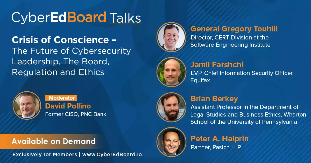 CyberEdBoard Roundtable- Crisis of Conscience – The Future of Cybersecurity Leadership,  The Board, Regulation and Ethics