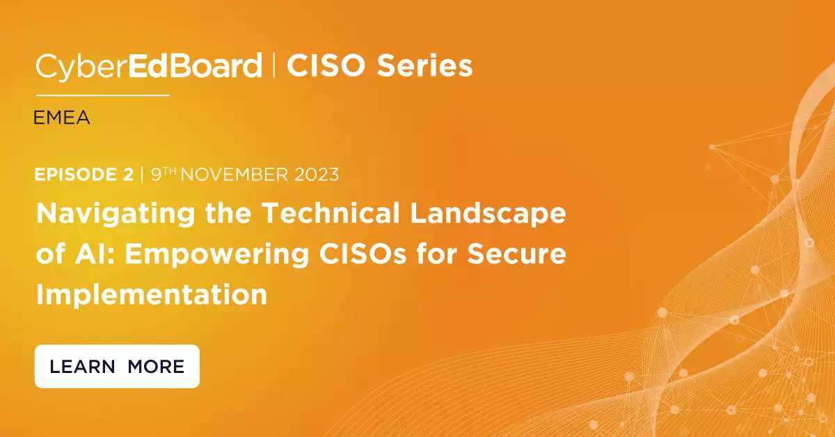 CISO Series on AI- EMEA | EPISODE 2: Navigating the Technical Landscape of AI: Empowering CISOs for Secure Implementation