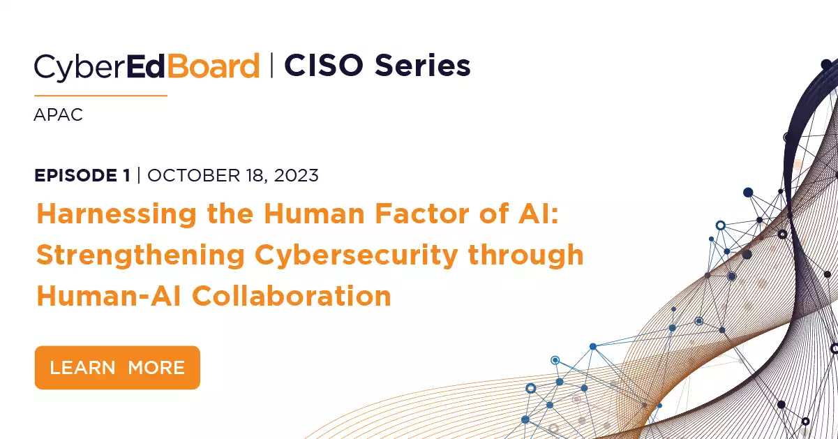 CISO Series on AI- APAC | EPISODE 1: Harnessing the Human Factor of AI: Strengthening Cybersecurity through Human-AI Collaboration