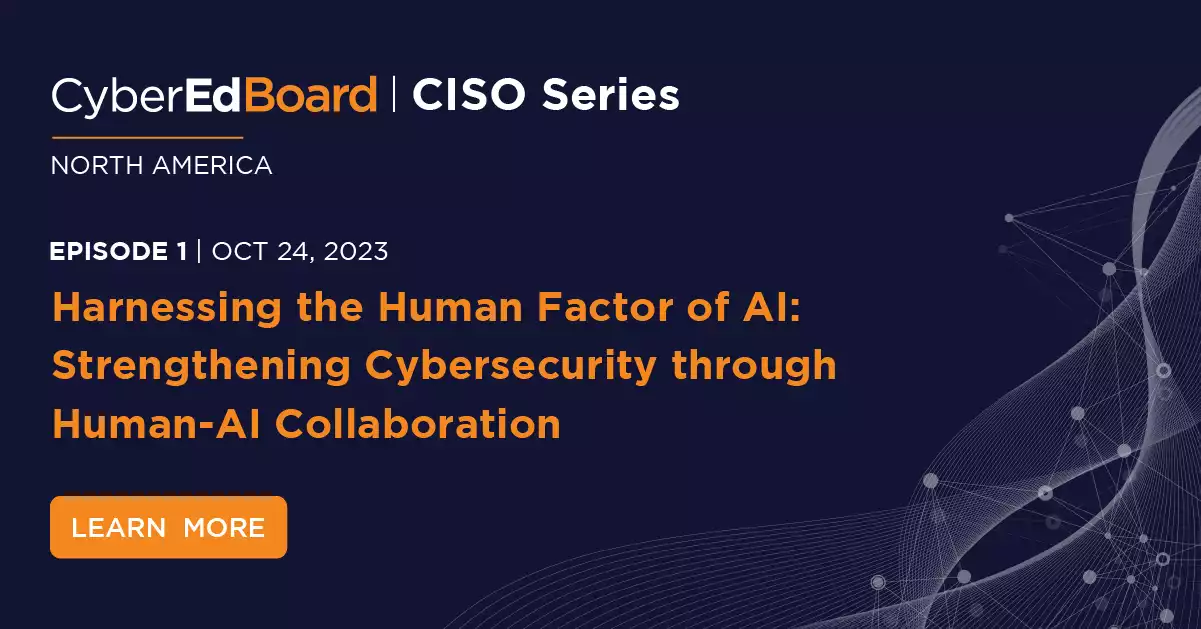 CISO Series on AI- North America| EPISODE 1: Harnessing the Human Factor of AI: Strengthening Cybersecurity through Human-AI Collaboration