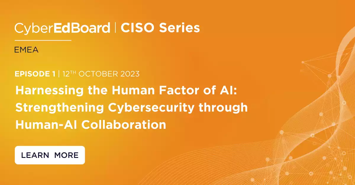 CISO Series on AI- EMEA | EPISODE 1: Harnessing the Human Factor of AI: Strengthening Cybersecurity through Human-AI Collaboration